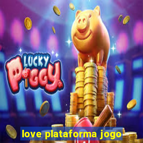 love plataforma jogo